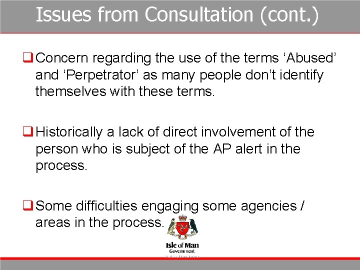 Issues from Consultation (cont. ) q Concern regarding the use of the terms ‘Abused’ Issues from Consultation (cont. ) q Concern regarding the use of the terms ‘Abused’