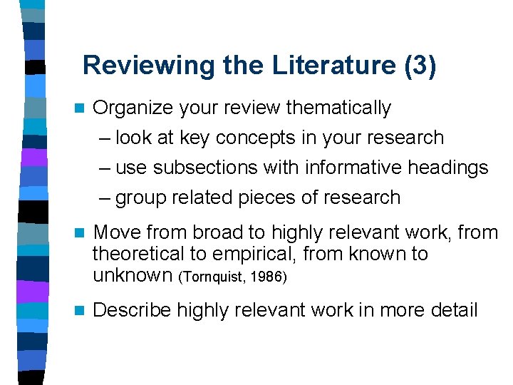 Reviewing the Literature (3) n Organize your review thematically – look at key concepts Reviewing the Literature (3) n Organize your review thematically – look at key concepts