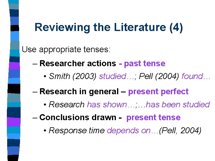 Reviewing the Literature (4) Use appropriate tenses: – Researcher actions - past tense • Reviewing the Literature (4) Use appropriate tenses: – Researcher actions - past tense •