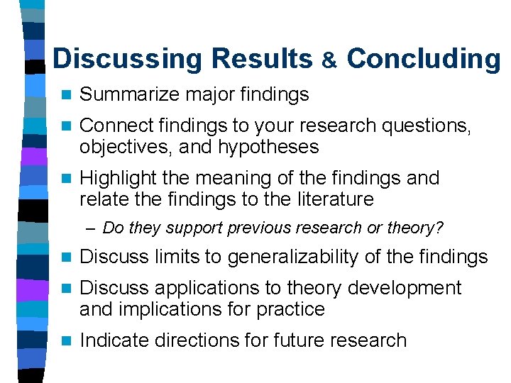 Discussing Results & Concluding n Summarize major findings n Connect findings to your research Discussing Results & Concluding n Summarize major findings n Connect findings to your research