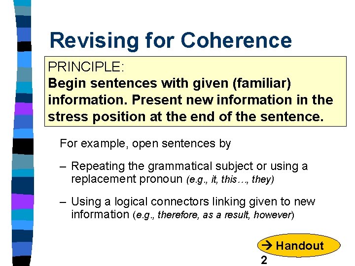 Revising for Coherence PRINCIPLE: Begin sentences with given (familiar) information. Present new information in Revising for Coherence PRINCIPLE: Begin sentences with given (familiar) information. Present new information in