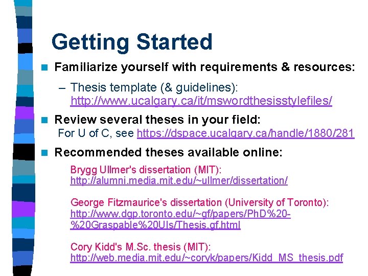 Getting Started n Familiarize yourself with requirements & resources: – Thesis template (& guidelines): Getting Started n Familiarize yourself with requirements & resources: – Thesis template (& guidelines):