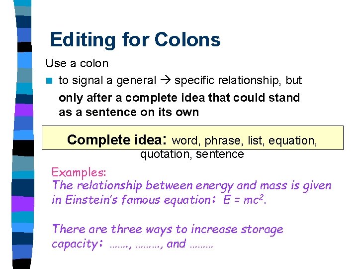 Editing for Colons Use a colon n to signal a general specific relationship, but Editing for Colons Use a colon n to signal a general specific relationship, but