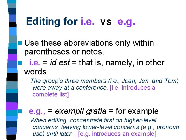 Editing for i. e. vs e. g. n Use these abbreviations only within parentheses Editing for i. e. vs e. g. n Use these abbreviations only within parentheses
