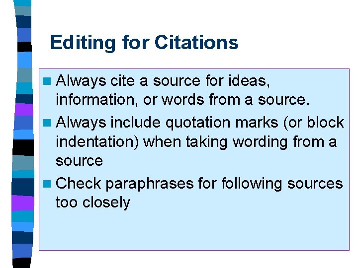 Editing for Citations n Always cite a source for ideas, information, or words from Editing for Citations n Always cite a source for ideas, information, or words from