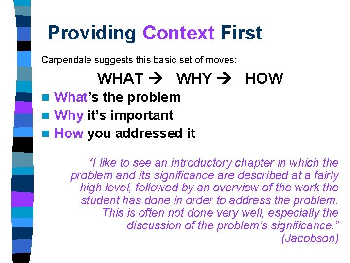 Providing Context First Carpendale suggests this basic set of moves: WHAT WHY HOW What’s Providing Context First Carpendale suggests this basic set of moves: WHAT WHY HOW What’s