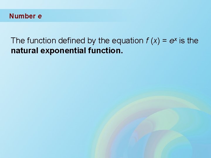 Number e The function defined by the equation f (x) = ex is the