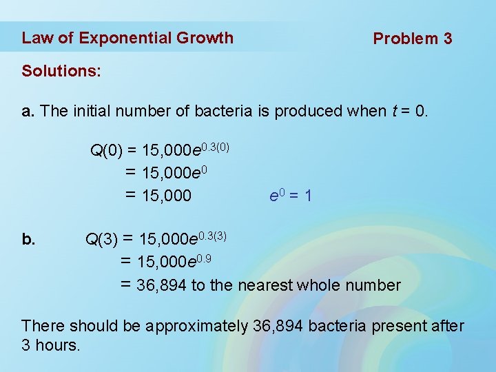 Law of Exponential Growth Problem 3 Solutions: a. The initial number of bacteria is