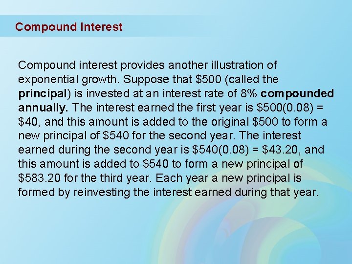 Compound Interest Compound interest provides another illustration of exponential growth. Suppose that $500 (called