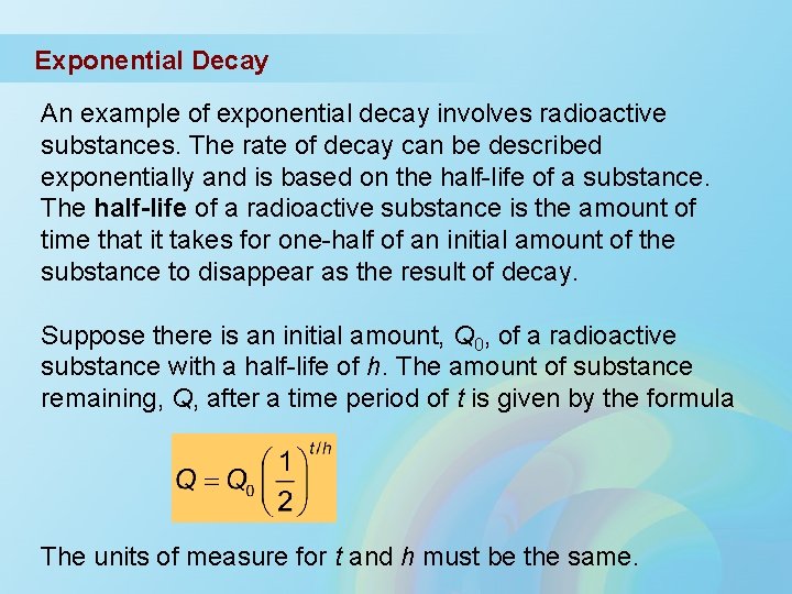 Exponential Decay An example of exponential decay involves radioactive substances. The rate of decay