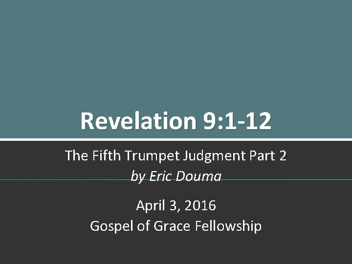 Revelation 9: 1 -12 The Fifth Trumpet Judgment Part 2 by Eric Douma April