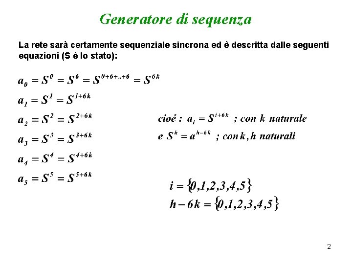 Generatore di sequenza La rete sarà certamente sequenziale sincrona ed è descritta dalle seguenti