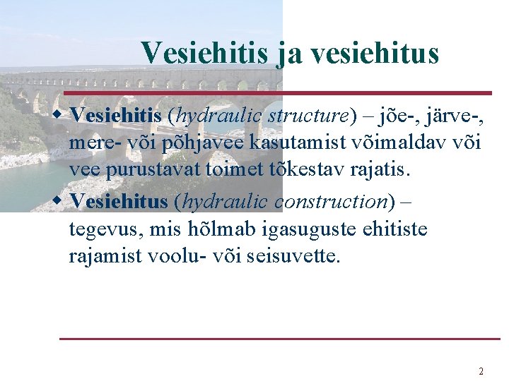 Vesiehitis ja vesiehitus w Vesiehitis (hydraulic structure) – jõe-, järve-, mere- või põhjavee kasutamist