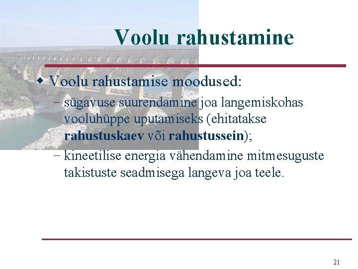 Voolu rahustamine w Voolu rahustamise moodused: − sügavuse suurendamine joa langemiskohas vooluhüppe uputamiseks (ehitatakse