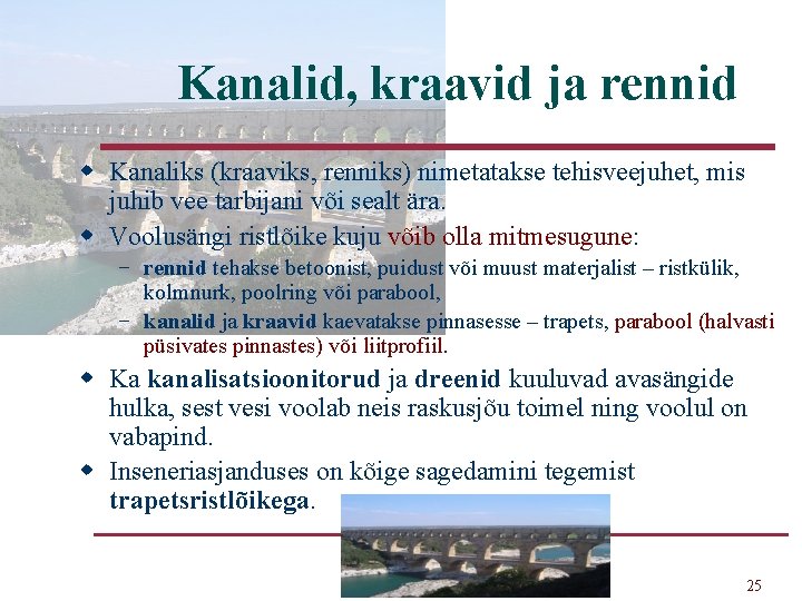 Kanalid, kraavid ja rennid w Kanaliks (kraaviks, renniks) nimetatakse tehisveejuhet, mis juhib vee tarbijani