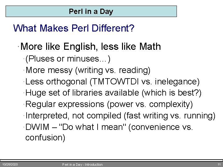 Perl in a Day What Makes Perl Different? ·More like English, less like Math
