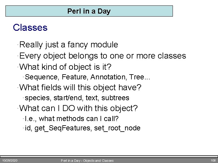 Perl in a Day Classes ·Really just a fancy module ·Every object belongs to