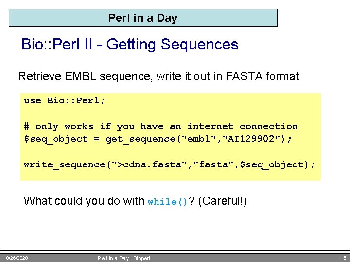 Perl in a Day Bio: : Perl II - Getting Sequences Retrieve EMBL sequence,