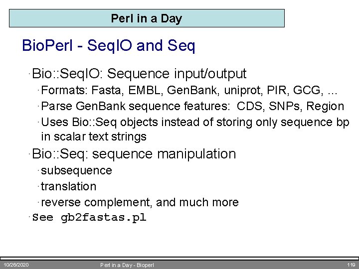 Perl in a Day Bio. Perl - Seq. IO and Seq ·Bio: : Seq.