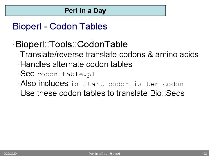 Perl in a Day Bioperl - Codon Tables ·Bioperl: : Tools: : Codon. Table