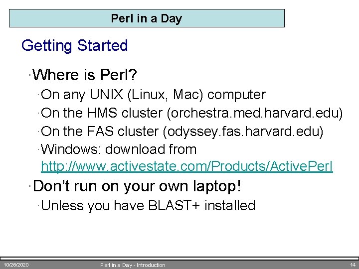 Perl in a Day Getting Started ·Where is Perl? ·On any UNIX (Linux, Mac)