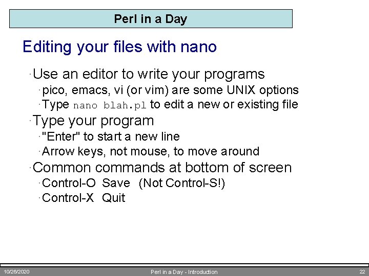 Perl in a Day Editing your files with nano ·Use an editor to write