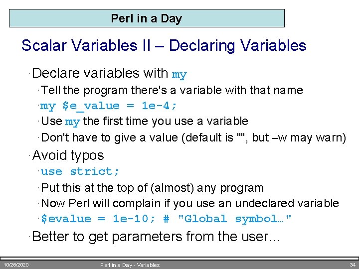 Perl in a Day Scalar Variables II – Declaring Variables ·Declare variables with my