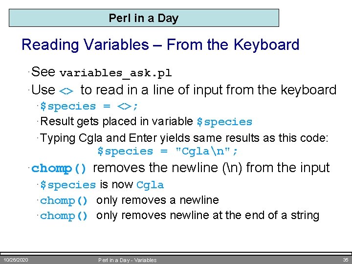 Perl in a Day Reading Variables – From the Keyboard ·See variables_ask. pl ·Use