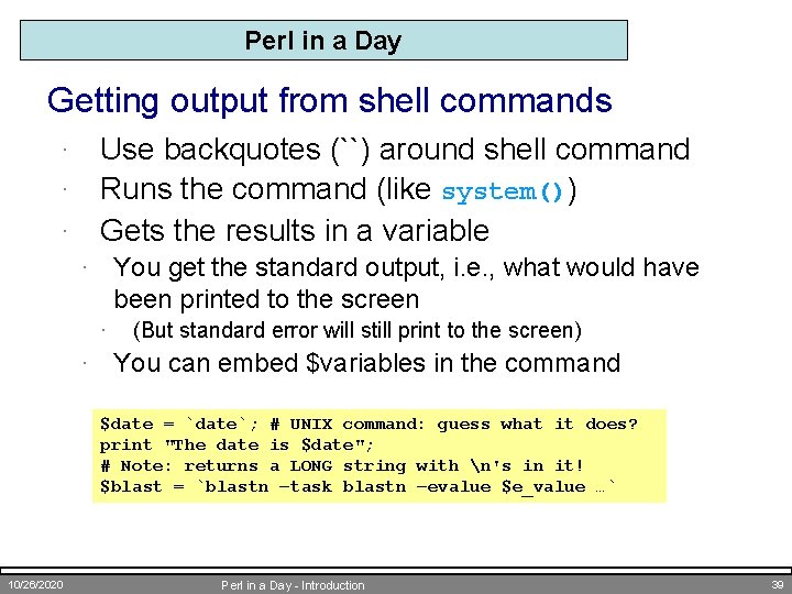 Perl in a Day Getting output from shell commands Use backquotes (``) around shell