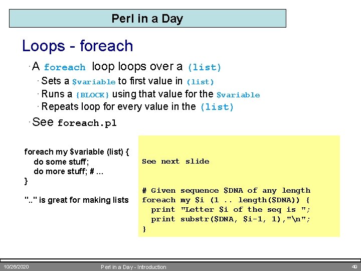 Perl in a Day Loops - foreach · A foreach loops over a (list)
