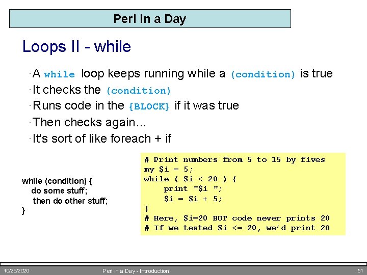 Perl in a Day Loops II - while · A while loop keeps running