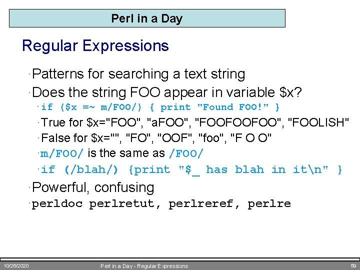 Perl in a Day Regular Expressions ·Patterns for searching a text string ·Does the