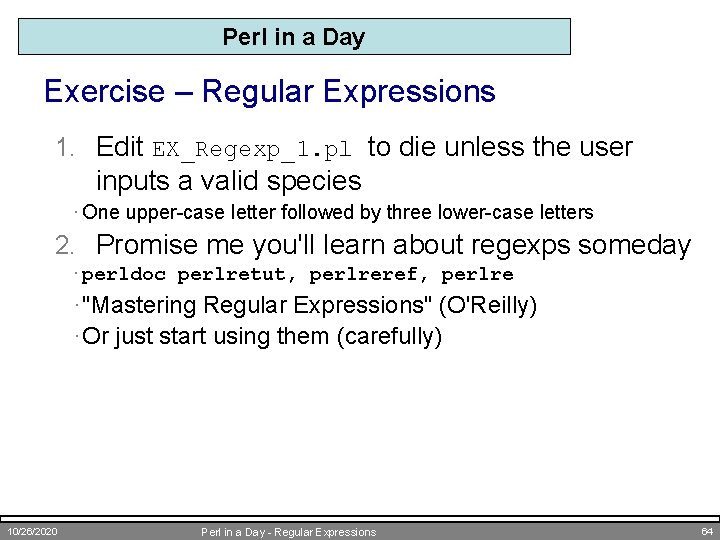 Perl in a Day Exercise – Regular Expressions 1. Edit EX_Regexp_1. pl to die