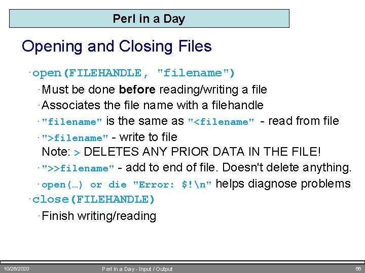 Perl in a Day Opening and Closing Files · open(FILEHANDLE, "filename") · Must be