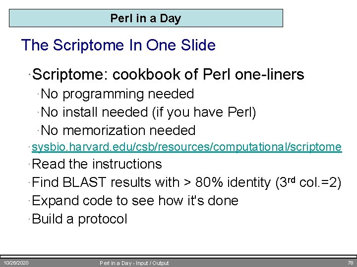 Perl in a Day The Scriptome In One Slide ·Scriptome: cookbook of Perl one-liners