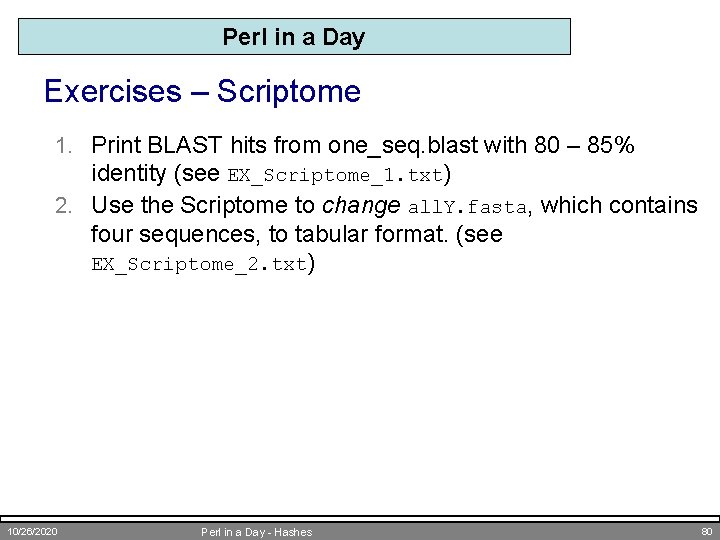 Perl in a Day Exercises – Scriptome 1. Print BLAST hits from one_seq. blast