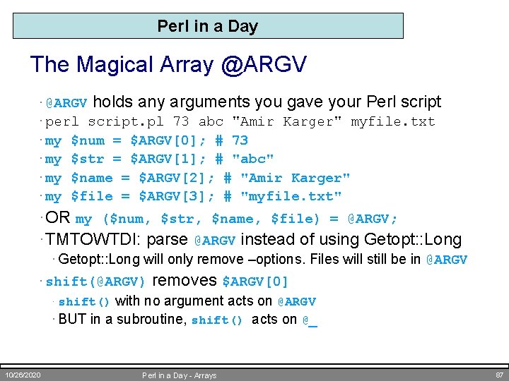 Perl in a Day The Magical Array @ARGV · @ARGV holds any arguments you
