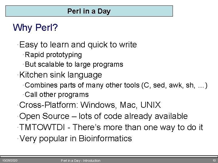 Perl in a Day Why Perl? ·Easy to learn and quick to write ·