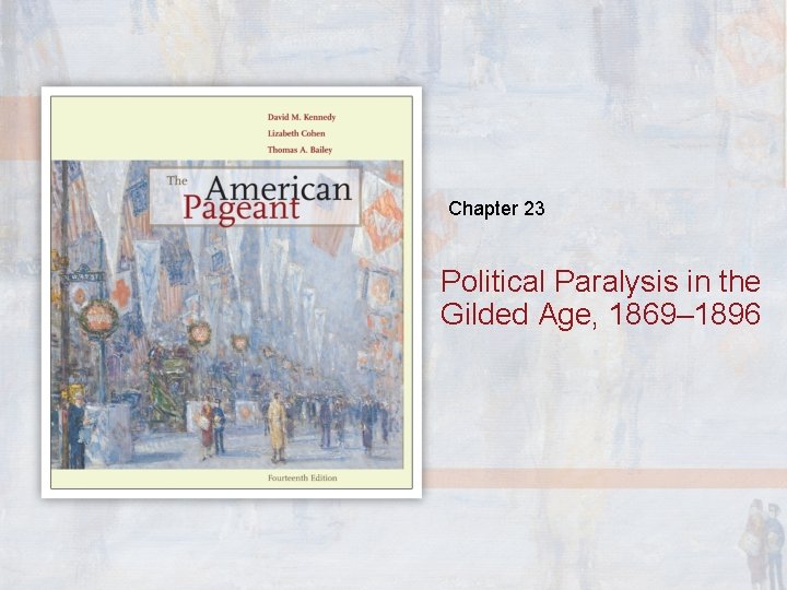 Chapter 23 Political Paralysis in the Gilded Age, 1869– 1896 