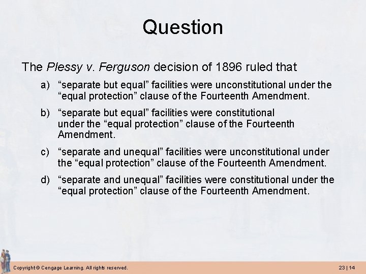 Question The Plessy v. Ferguson decision of 1896 ruled that a) “separate but equal”