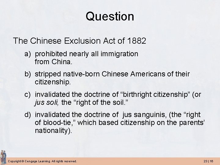Question The Chinese Exclusion Act of 1882 a) prohibited nearly all immigration from China.