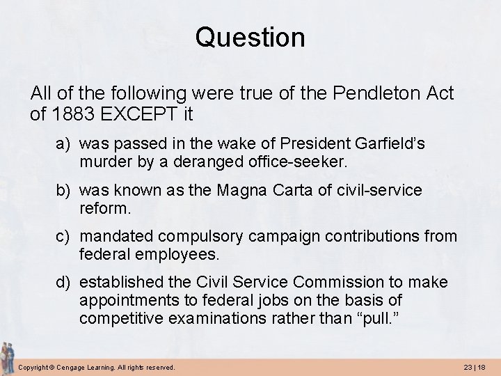 Question All of the following were true of the Pendleton Act of 1883 EXCEPT