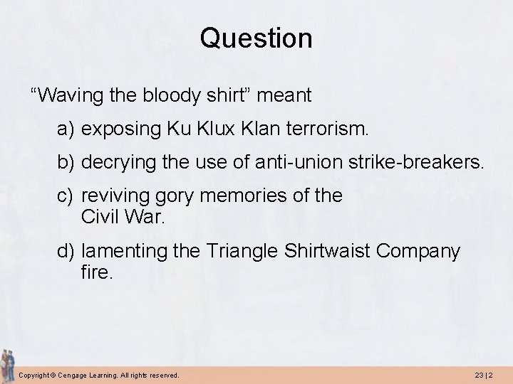 Question “Waving the bloody shirt” meant a) exposing Ku Klux Klan terrorism. b) decrying