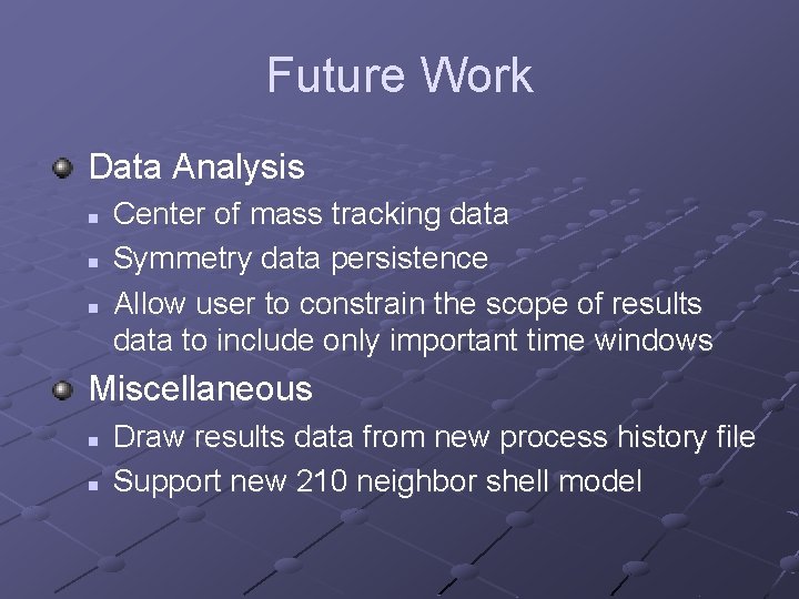 Future Work Data Analysis n n n Center of mass tracking data Symmetry data