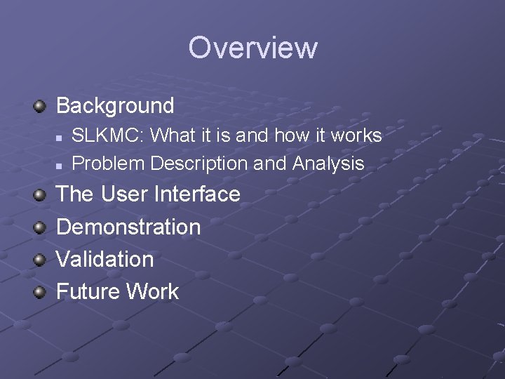 Overview Background n n SLKMC: What it is and how it works Problem Description