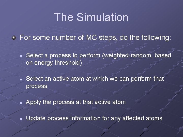 The Simulation For some number of MC steps, do the following: n n Select