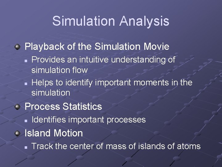 Simulation Analysis Playback of the Simulation Movie n n Provides an intuitive understanding of