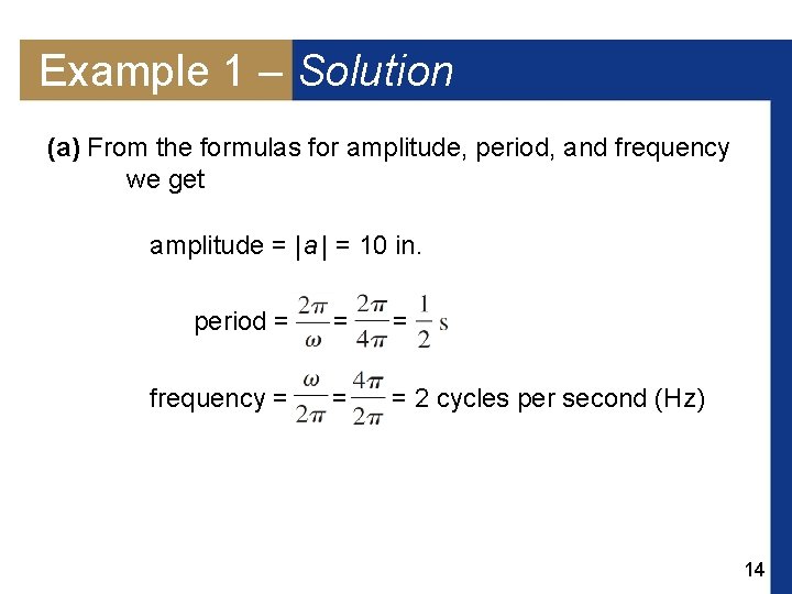 Example 1 – Solution (a) From the formulas for amplitude, period, and frequency we