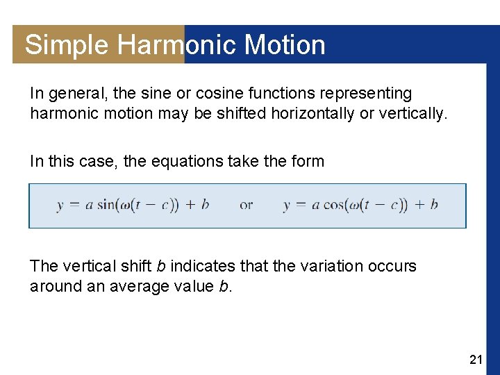 Simple Harmonic Motion In general, the sine or cosine functions representing harmonic motion may