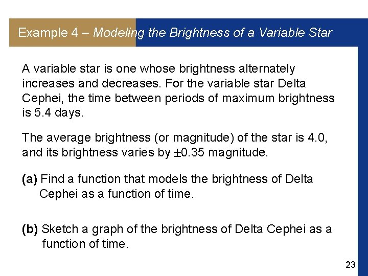Example 4 – Modeling the Brightness of a Variable Star A variable star is
